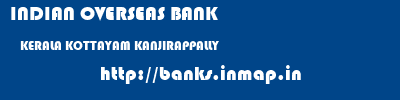 INDIAN OVERSEAS BANK  KERALA KOTTAYAM KANJIRAPPALLY   banks information 